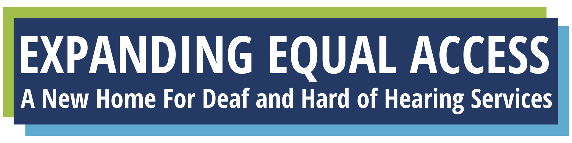 Image Header: Expanding Equal Access: A New Home For Deaf and hard of Hearing Services