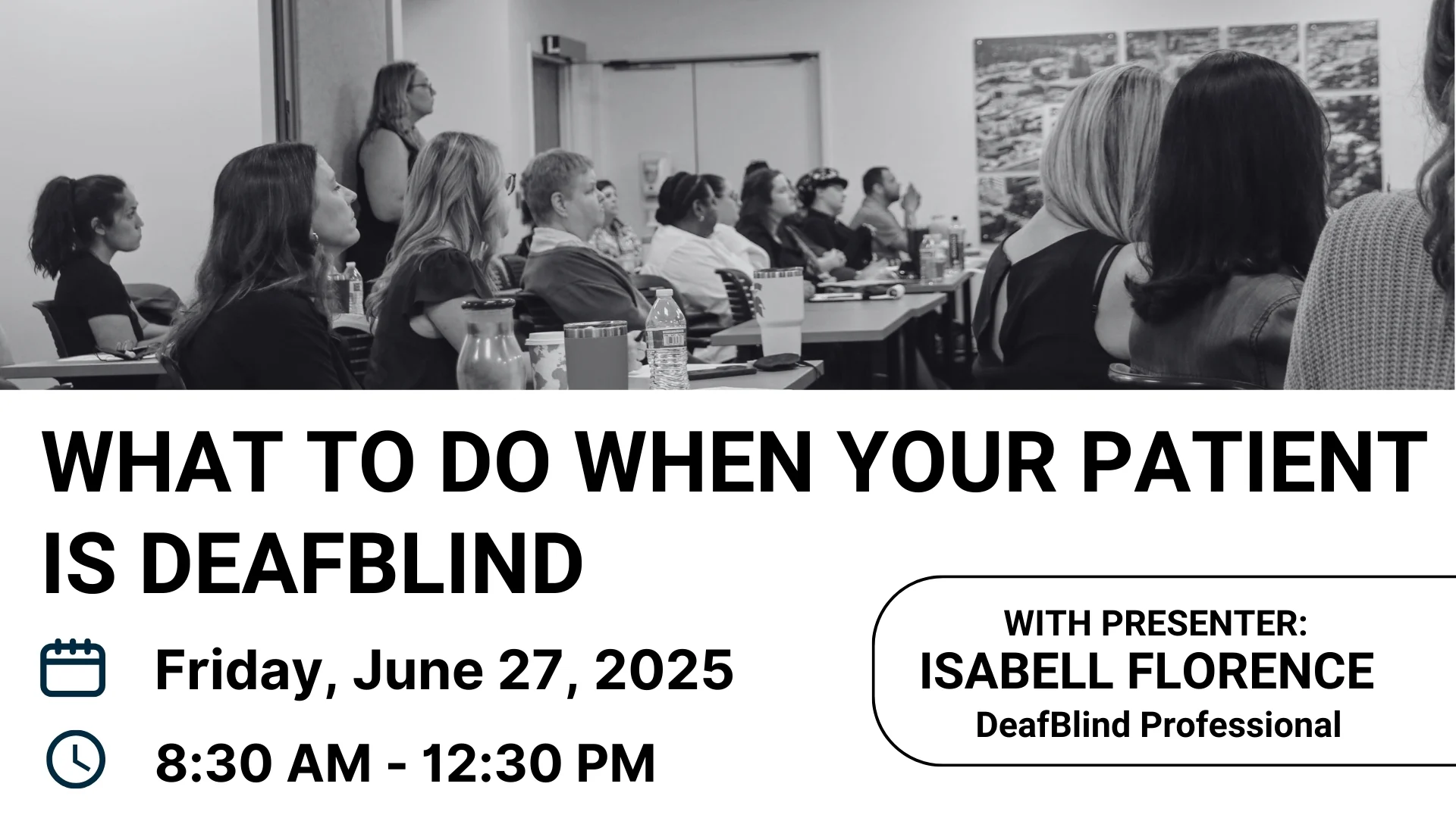 Photo of workshop attendees at top. Banner reads "What to do when your patient is DeafBlind, Friday, June 27, 2025 8:30 AM - 12:30 PM. With Presenter: Isabell Florence, DeafBlind Professional
